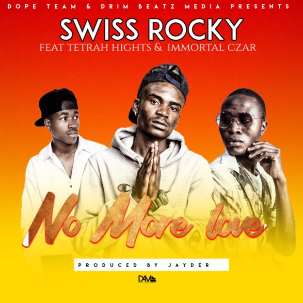 ✴️[Music]Swiss Rocky ft Immortal Czar &-Tetrah Hights – No More Love [JayDer Prod it] Download MP3.