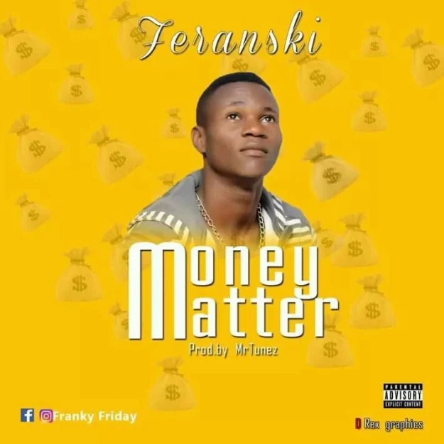 [Music] Feranski- Money Matter- Prod. Mr. Tunes